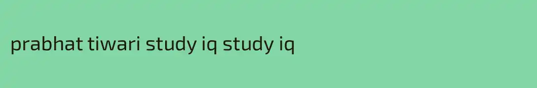 prabhat tiwari study iq study iq